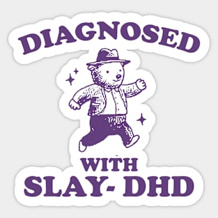 Diagnosed With Slay-DHD shirt, Funny ADHD Shirt, Bear T Shirt, Dumb Y2k Sticker